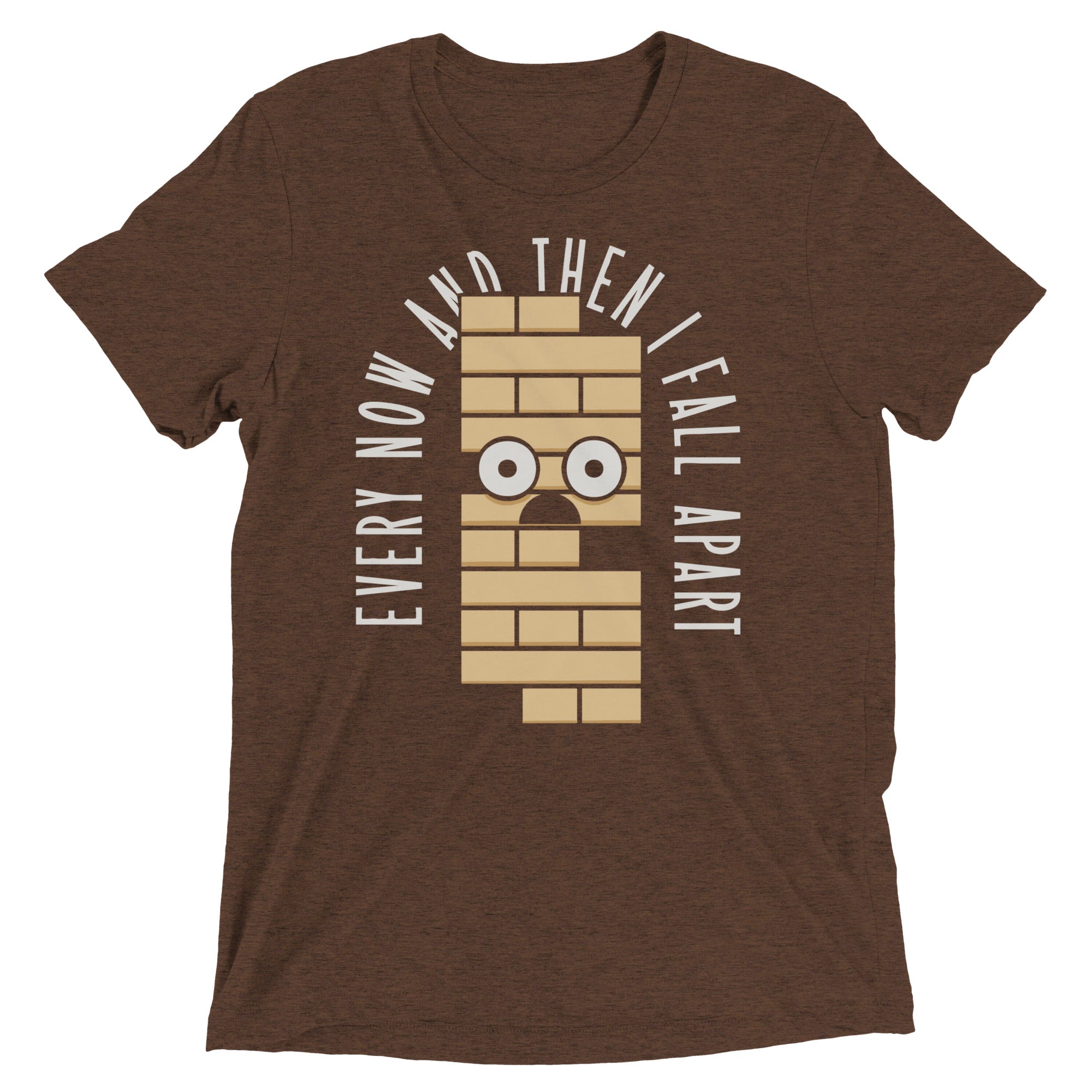 Every Now And Then I Fall Apart Men's Tri-Blend - Adult & Kids T-Shirts, Sweatshirts & Hoodies apparel design preview 1