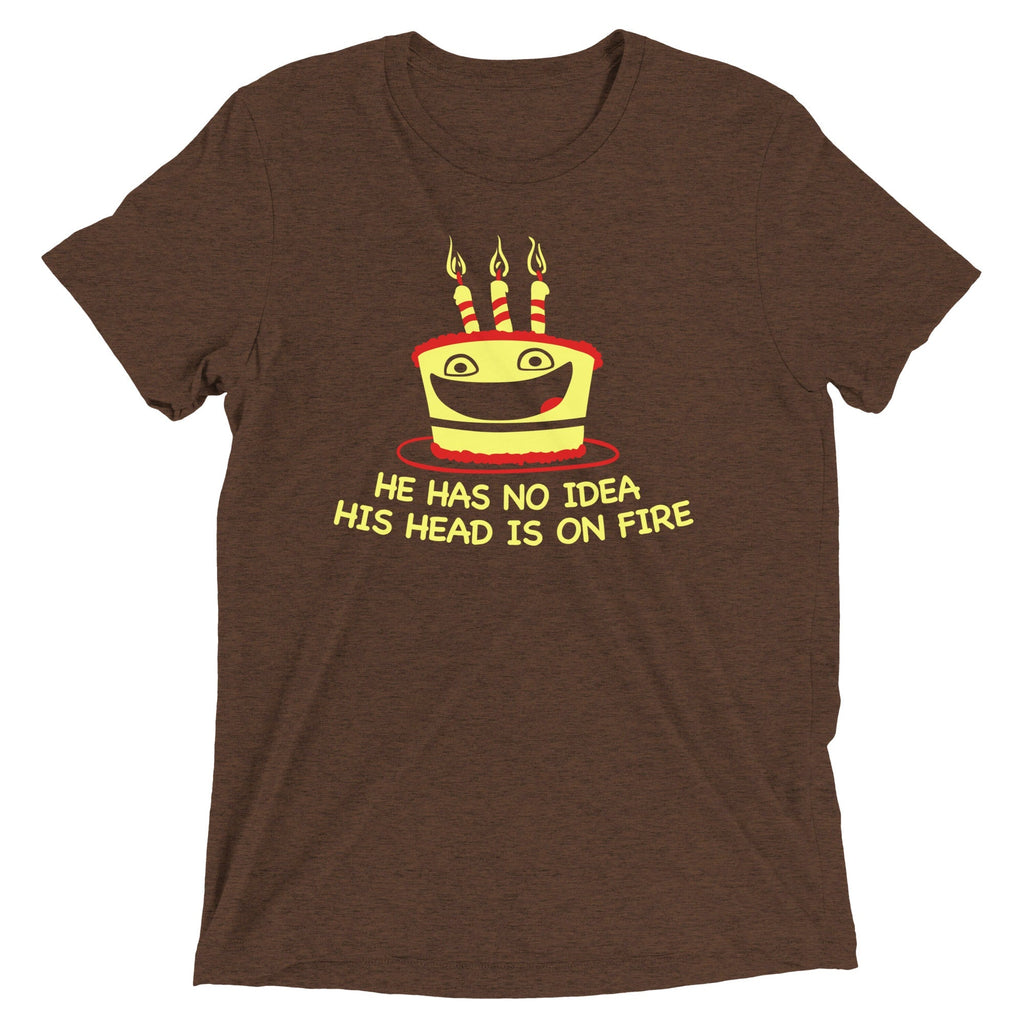 He Has No Idea His Head Is On Fire Men's Tri-Blend - Adult & Kids T-Shirts, Sweatshirts & Hoodies apparel design preview 1