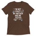 I'm Not Crazy. My Mother Had Me Tested. Men's - Adult & Kids T-Shirts, Sweatshirts & Hoodies apparel design preview 1