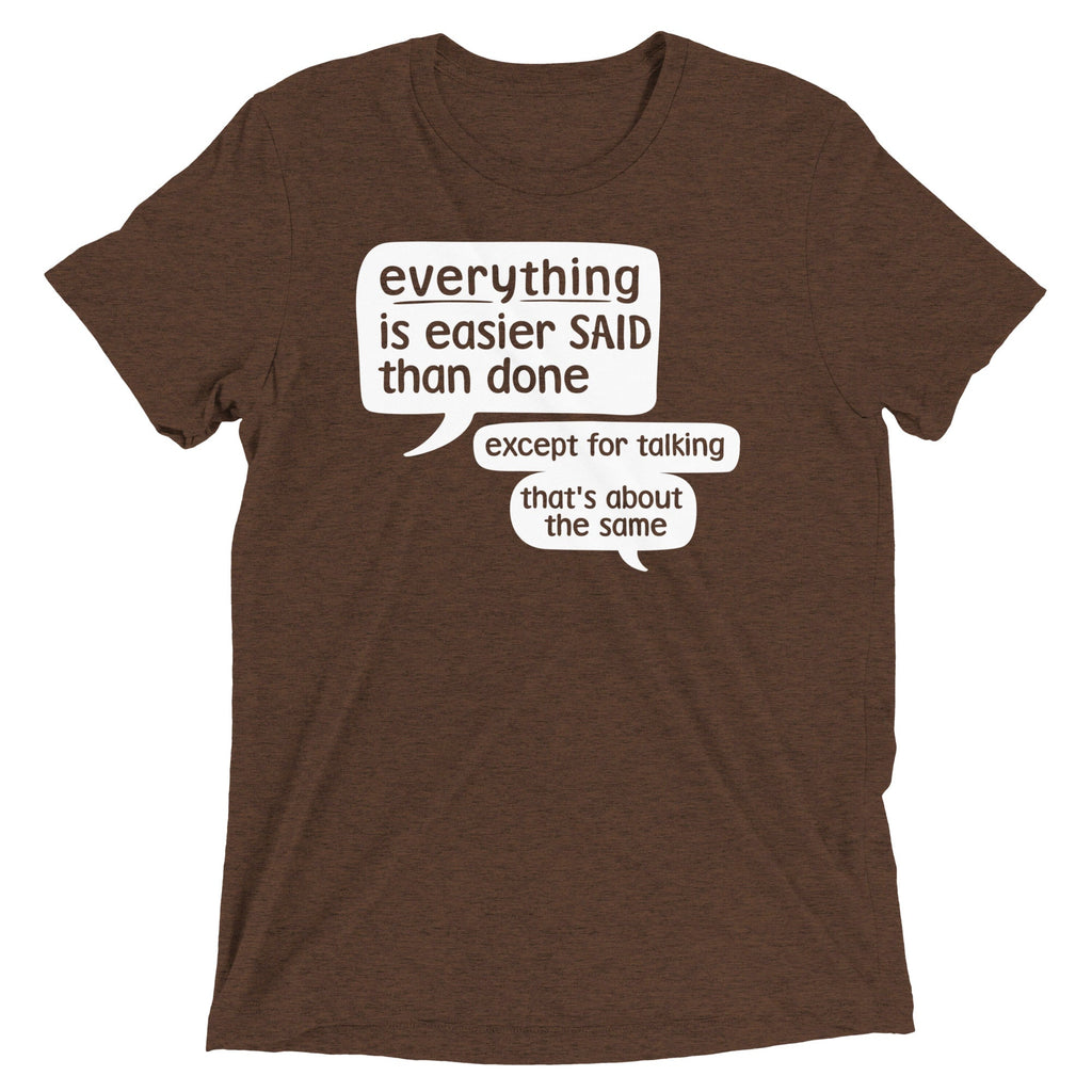Everything Is Easier Said Than Done Men's Tri-Blend - Adult & Kids T-Shirts, Sweatshirts & Hoodies apparel design preview 1