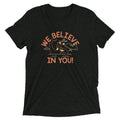 We Believe In You Men's Tri-Blend - Adult & Kids T-Shirts, Sweatshirts & Hoodies apparel design preview 1