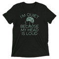 I'm Quiet Because My Head Is Loud Men's Tri-Blend - Adult & Kids T-Shirts, Sweatshirts & Hoodies apparel design preview 1