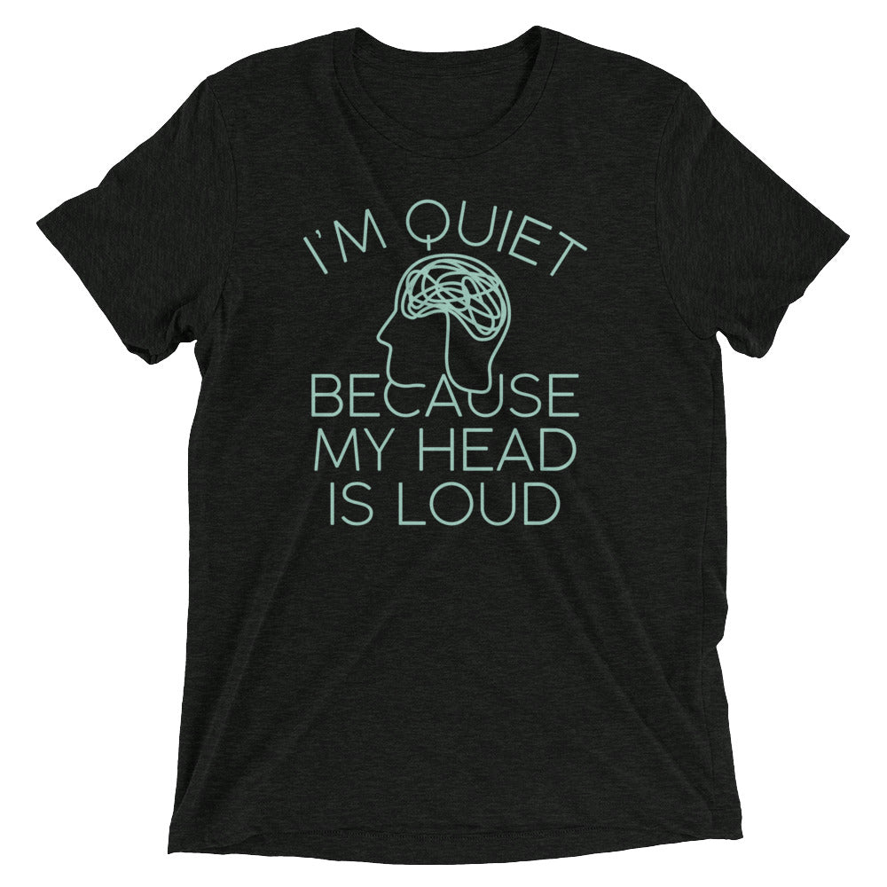 I'm Quiet Because My Head Is Loud Men's Tri-Blend - Adult & Kids T-Shirts, Sweatshirts & Hoodies apparel design preview 1