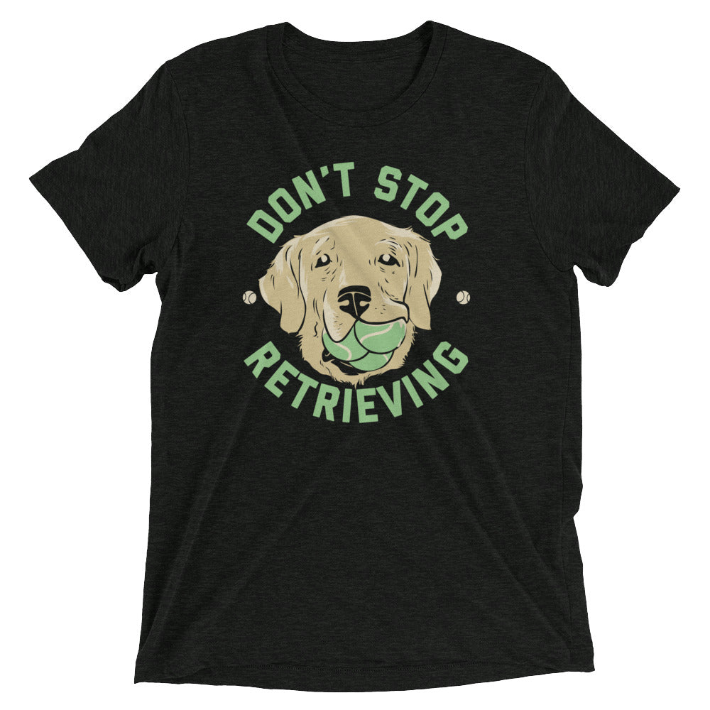 Don't Stop Retrieving Men's Tri-Blend - Adult & Kids T-Shirts, Sweatshirts & Hoodies apparel design preview 1