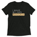 I Make My Own Rulez Men's Tri-Blend - Adult & Kids T-Shirts, Sweatshirts & Hoodies apparel design preview 1