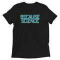 Because Science Men's Tri-Blend - Adult & Kids T-Shirts, Sweatshirts & Hoodies apparel design preview 1