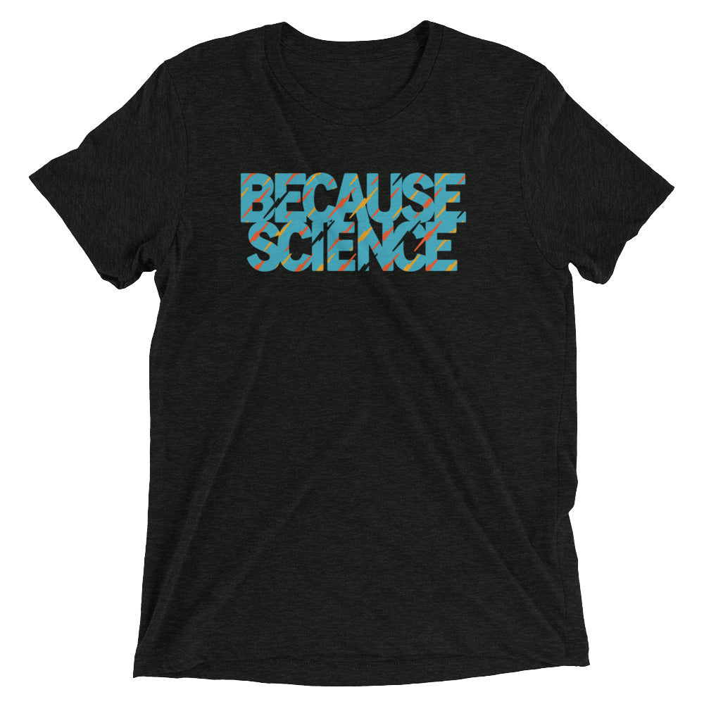 Because Science Men's Tri-Blend - Adult & Kids T-Shirts, Sweatshirts & Hoodies apparel design preview 1