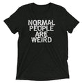 Normal People Are Weird Men's Tri-Blend - Adult & Kids T-Shirts, Sweatshirts & Hoodies apparel design preview 1