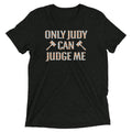 Only Judy Can Judge Me Men's Tri-Blend - Adult & Kids T-Shirts, Sweatshirts & Hoodies apparel design preview 1