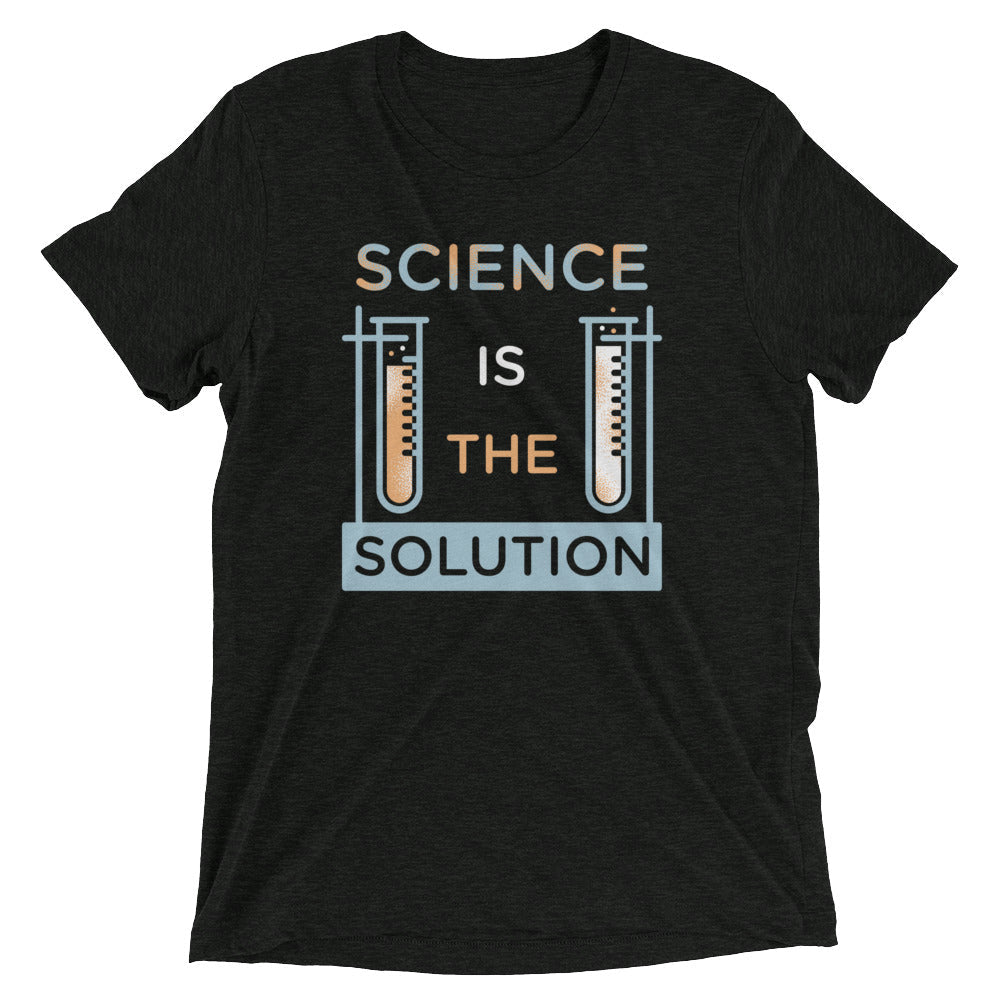 Science Is The Solution Men's Tri-Blend - Adult & Kids T-Shirts, Sweatshirts & Hoodies apparel design preview 1