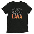 The Floor Is Lava Men's Tri-Blend - Adult & Kids T-Shirts, Sweatshirts & Hoodies apparel design preview 1
