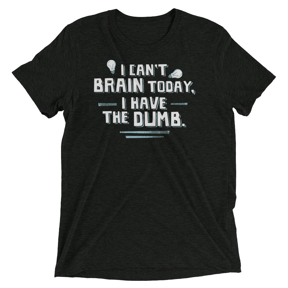I Can't Brain Today, Have The Dumb. Men's Tri-Blend - Adult & Kids T-Shirts, Sweatshirts & Hoodies apparel design preview 1