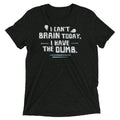I Can't Brain Today, Have The Dumb. Men's Tri-Blend - Adult & Kids T-Shirts, Sweatshirts & Hoodies apparel design preview 1