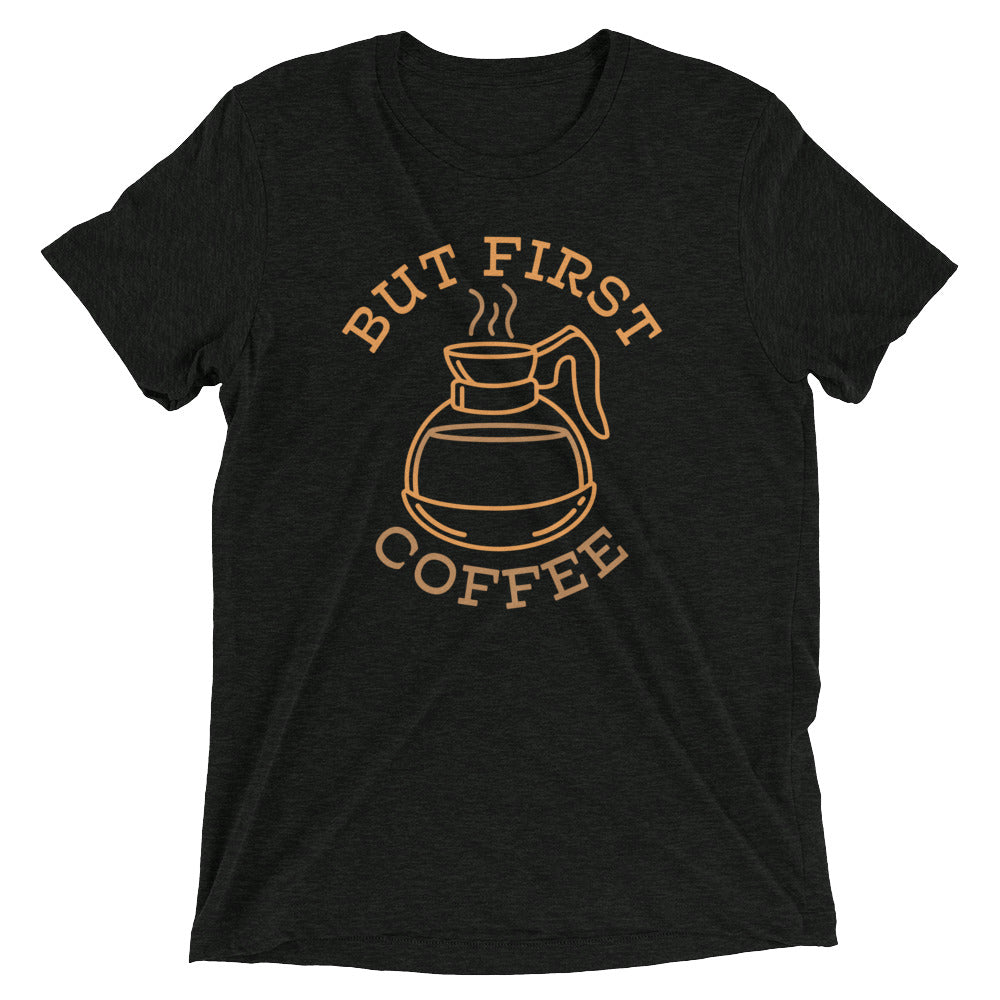 But First Coffee Men's Tri-Blend - Adult & Kids T-Shirts, Sweatshirts & Hoodies apparel design preview 1