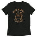But First Coffee Men's Tri-Blend - Adult & Kids T-Shirts, Sweatshirts & Hoodies apparel design preview 1