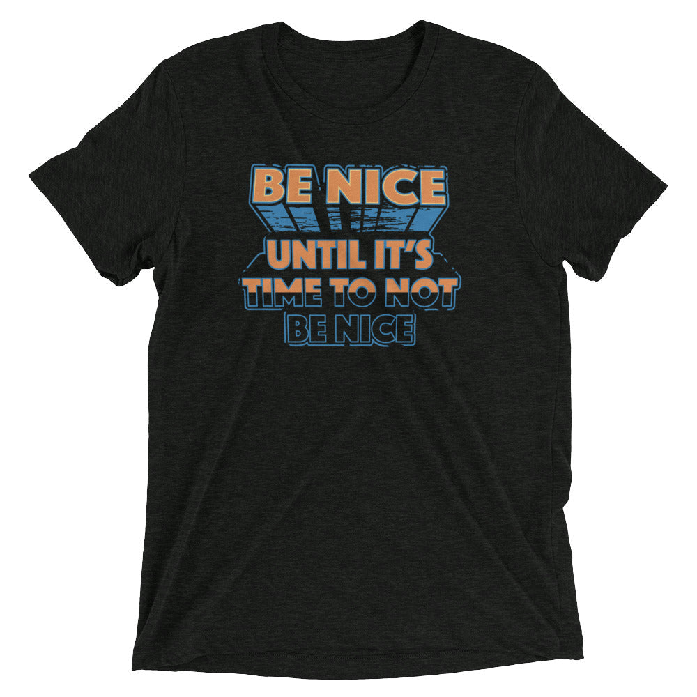 Be Nice Men's Tri-Blend - Adult & Kids T-Shirts, Sweatshirts & Hoodies apparel design preview 1