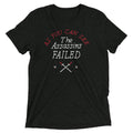 The Assassins Failed Men's Tri-Blend - Adult & Kids T-Shirts, Sweatshirts & Hoodies apparel design preview 1