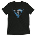 My Reply Is No Men's Tri-Blend - Adult & Kids T-Shirts, Sweatshirts & Hoodies apparel design preview 1