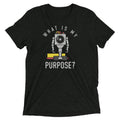 What Is My Purpose? Men's Tri-Blend - Adult & Kids T-Shirts, Sweatshirts & Hoodies apparel design preview 1