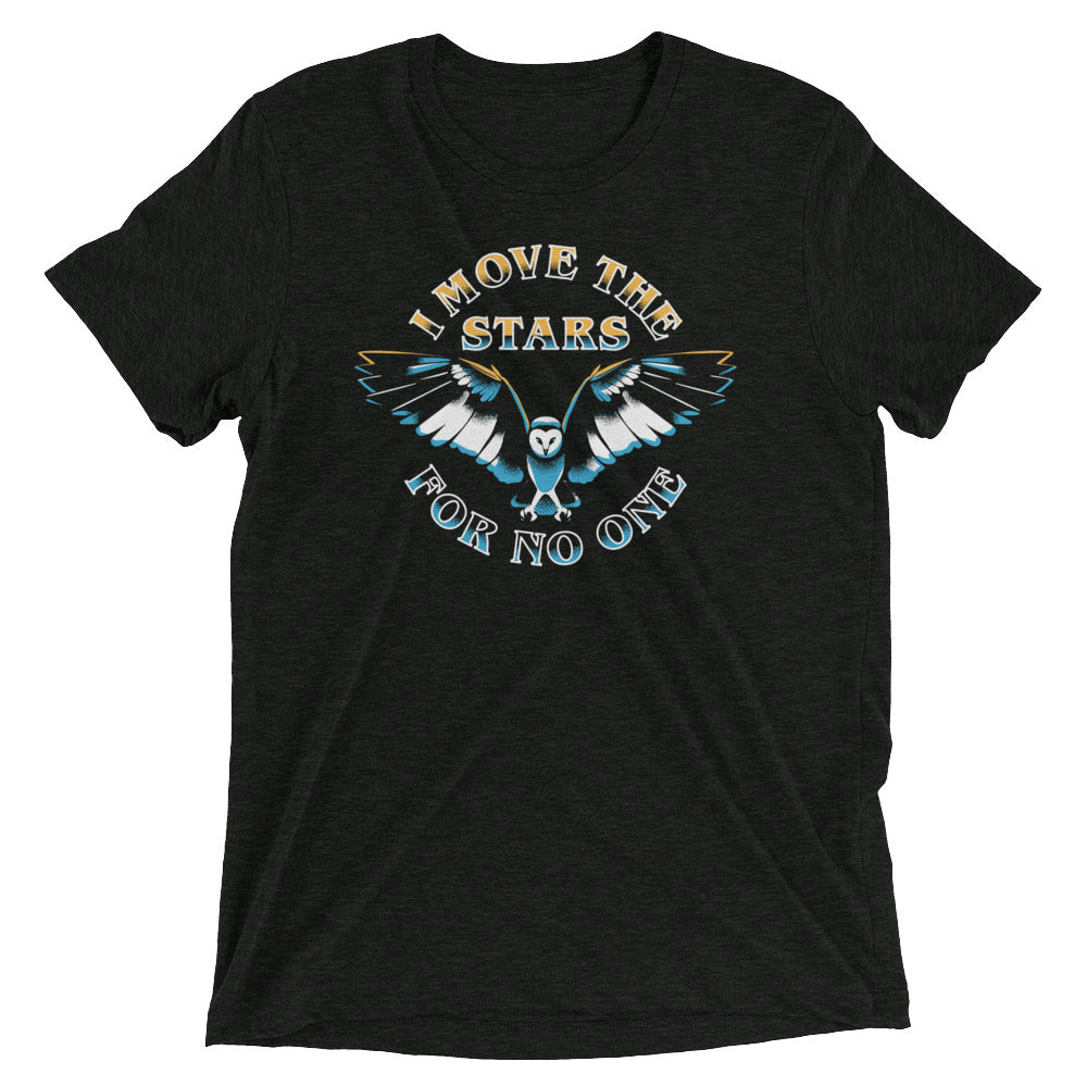 I Move The Stars For No One Men's Tri-Blend - Adult & Kids T-Shirts, Sweatshirts & Hoodies apparel design preview 1