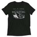 We're Going Hunting Men's Tri-Blend - Adult & Kids T-Shirts, Sweatshirts & Hoodies apparel design preview 1