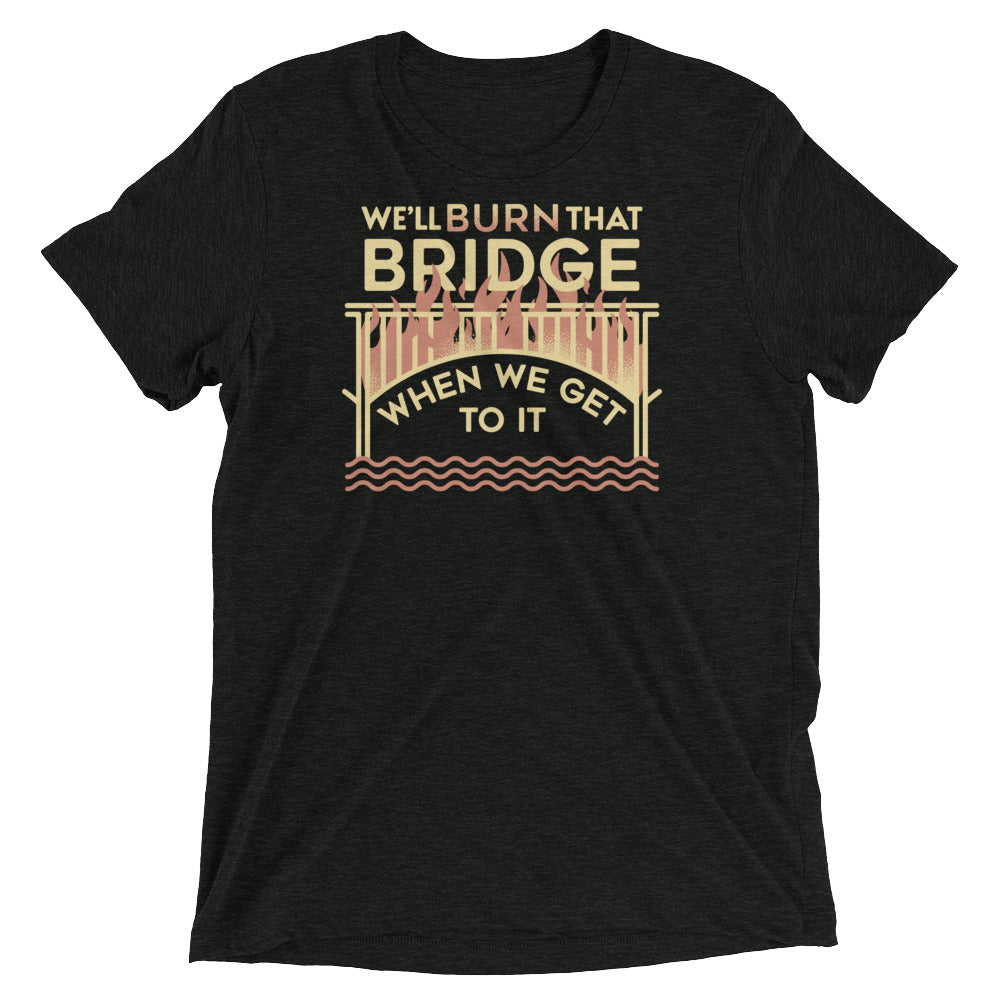 We'll Burn That Bridge When We Get To It Men's - Adult & Kids T-Shirts, Sweatshirts & Hoodies apparel design preview 1