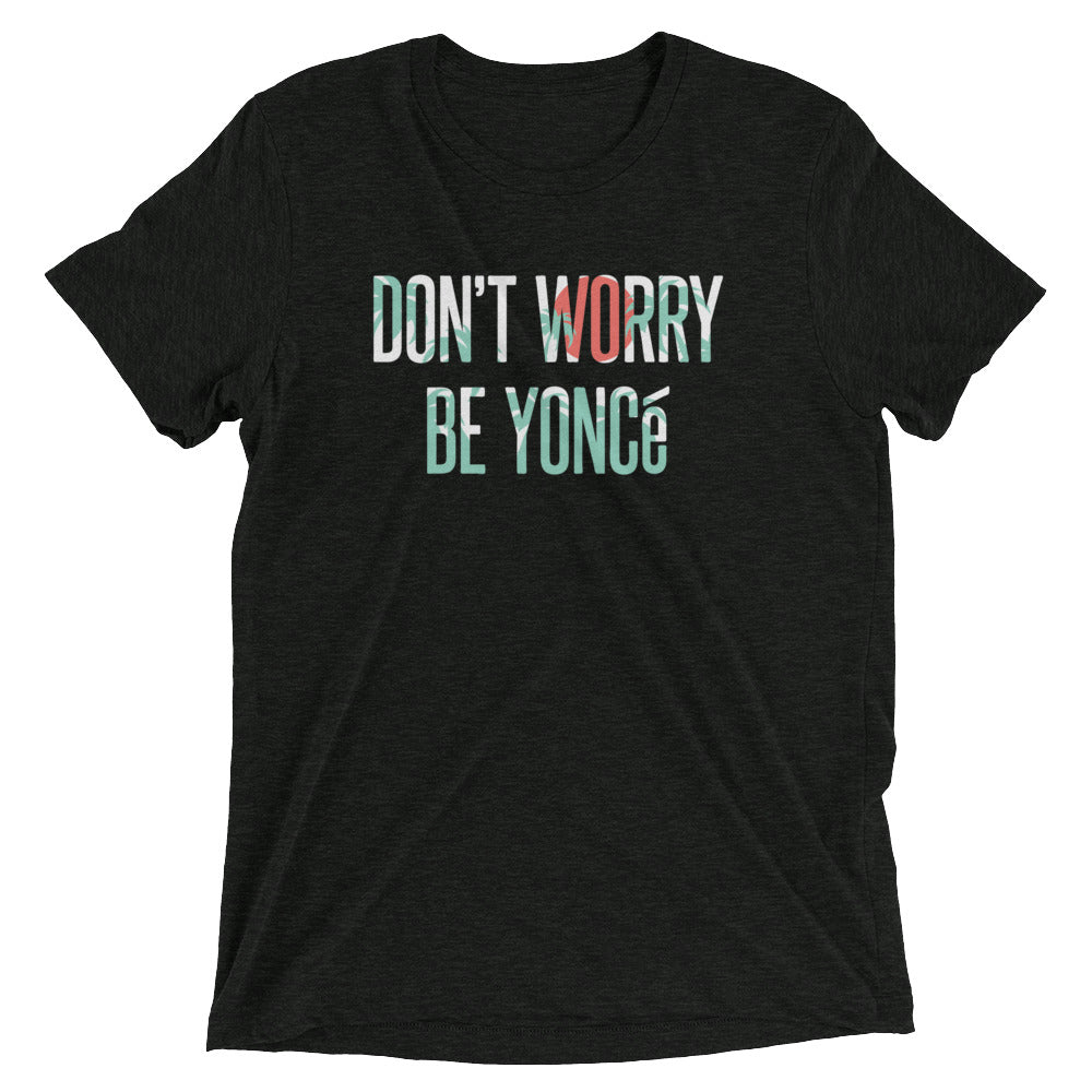 Don't Worry Be Yonce Men's Tri-Blend - Adult & Kids T-Shirts, Sweatshirts & Hoodies apparel design preview 1