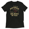 The Mothman Believes In You Men's Tri-Blend - Adult & Kids T-Shirts, Sweatshirts & Hoodies apparel design preview 1