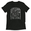 Never Trust The Living Men's Tri-Blend - Adult & Kids T-Shirts, Sweatshirts & Hoodies apparel design preview 1