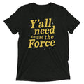 Y'all Need To Use The Force Men's Tri-Blend - Adult & Kids T-Shirts, Sweatshirts & Hoodies apparel design preview 1