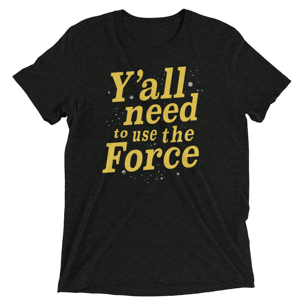 Y'all Need To Use The Force Men's Tri-Blend - Adult & Kids T-Shirts, Sweatshirts & Hoodies apparel design preview 1