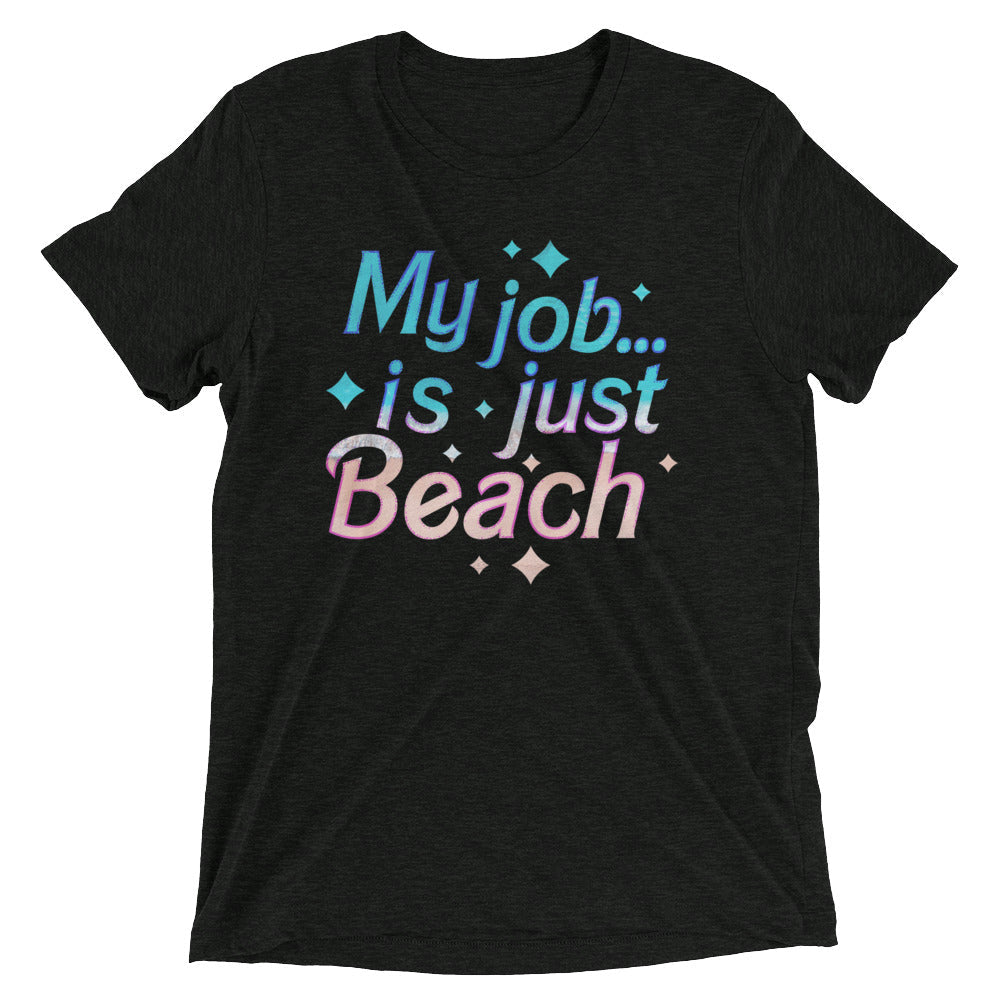 My Job Is Just Beach Men's Tri-Blend - Adult & Kids T-Shirts, Sweatshirts & Hoodies apparel design preview 1