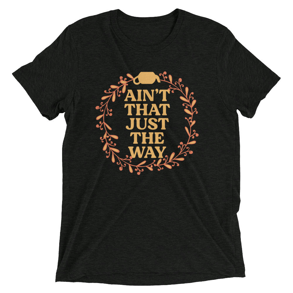 Ain't That Just The Way Men's Tri-Blend - Adult & Kids T-Shirts, Sweatshirts & Hoodies apparel design preview 1