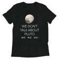 We Don't Talk About Pluto Men's Tri-Blend - Adult & Kids T-Shirts, Sweatshirts & Hoodies apparel design preview 1