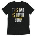 This Dad Is Loved 3000 Men's Tri-Blend - Adult & Kids T-Shirts, Sweatshirts & Hoodies apparel design preview 1