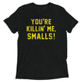 You're Killin' Me Smalls! Men's Tri-Blend - Adult & Kids T-Shirts, Sweatshirts & Hoodies apparel design preview 1