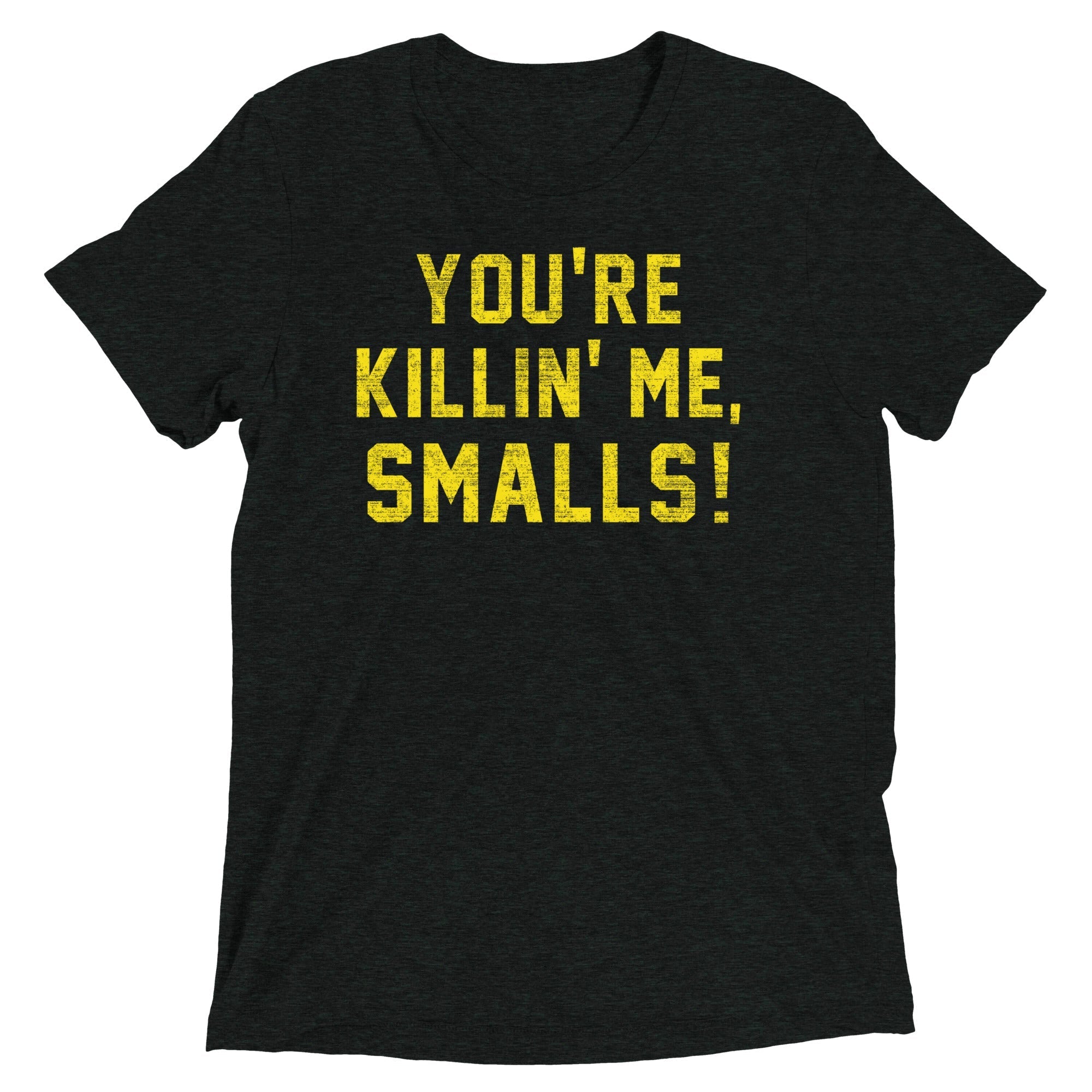 You're Killin' Me Smalls! Men's Tri-Blend - Adult & Kids T-Shirts, Sweatshirts & Hoodies apparel design preview 1