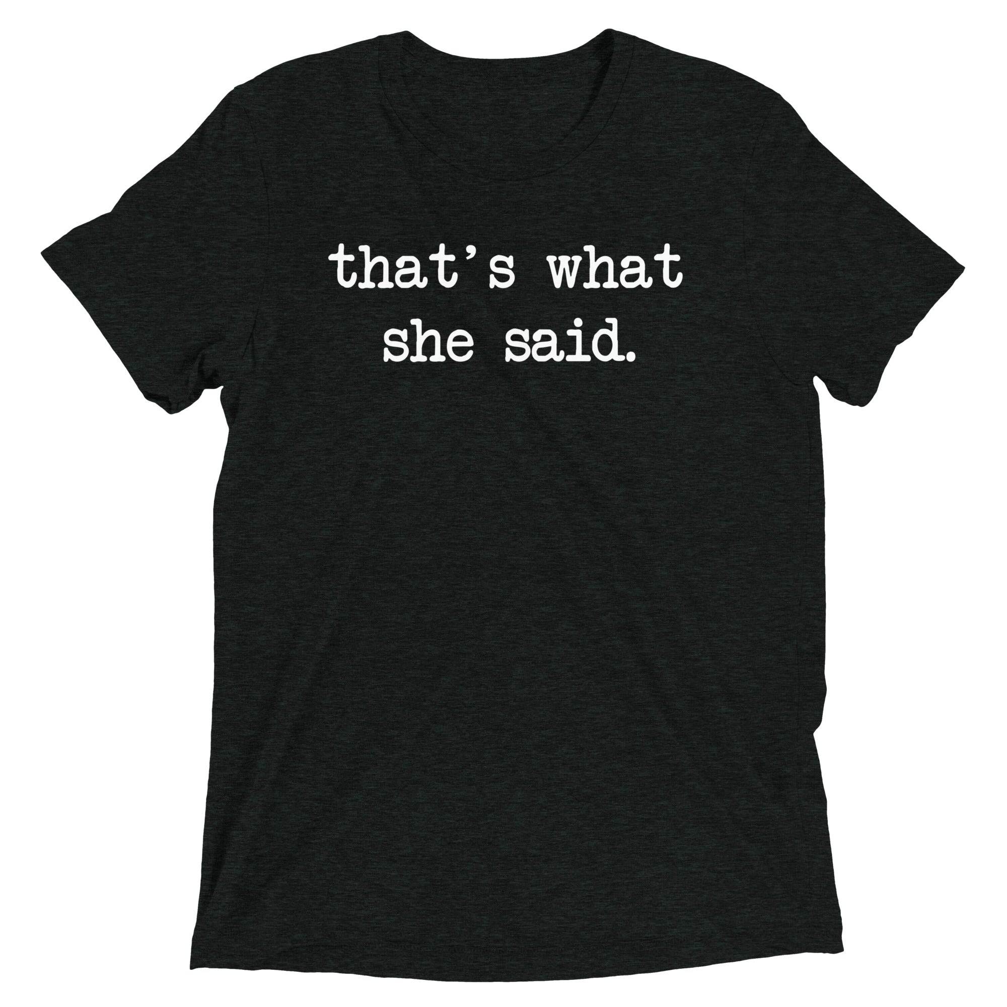 That's What She Said Men's Tri-Blend - Adult & Kids T-Shirts, Sweatshirts & Hoodies apparel design preview 1