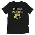 In Queso Emergency: Melt Cheese Men's Tri-Blend - Adult & Kids T-Shirts, Sweatshirts & Hoodies apparel design preview 1