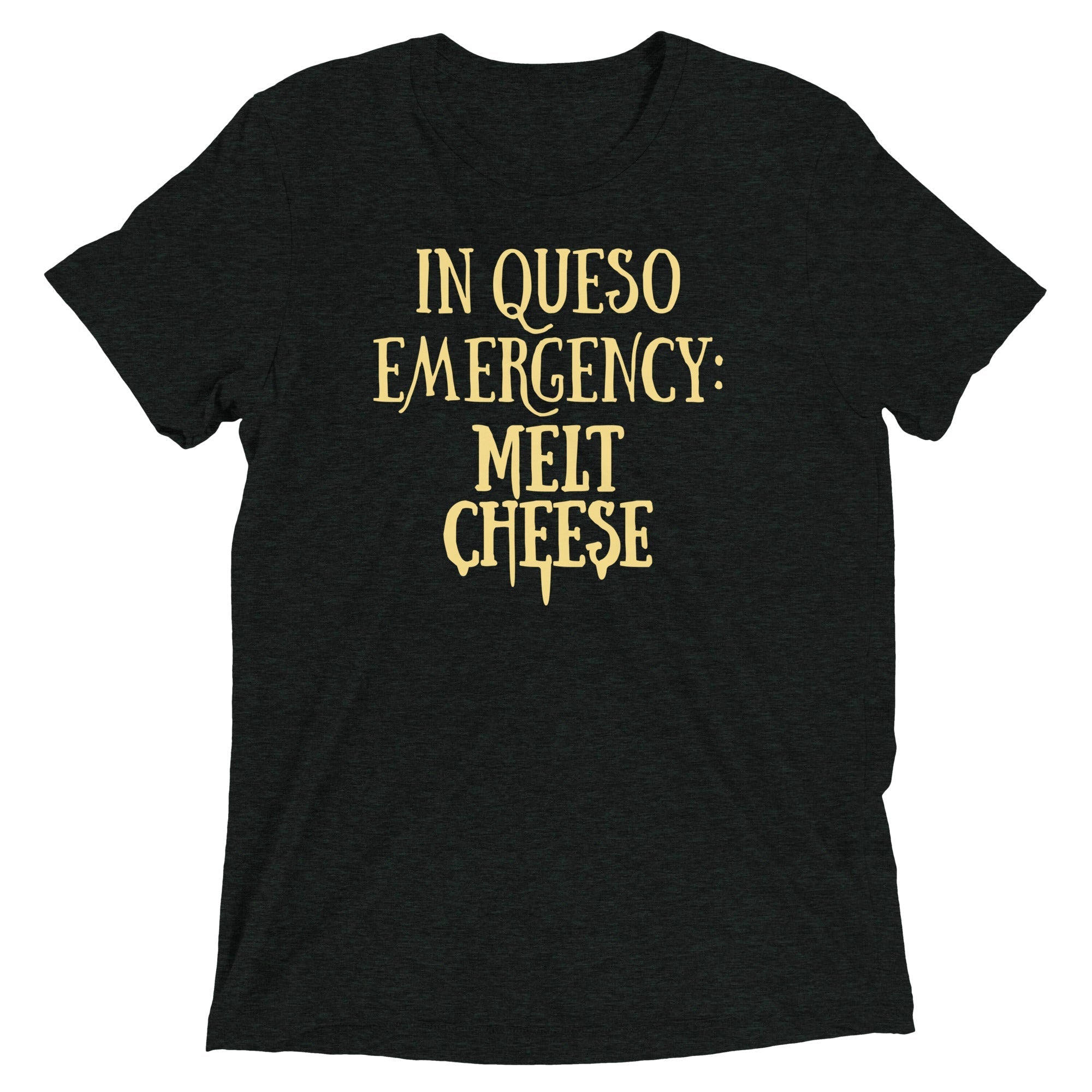 In Queso Emergency: Melt Cheese Men's Tri-Blend - Adult & Kids T-Shirts, Sweatshirts & Hoodies apparel design preview 1