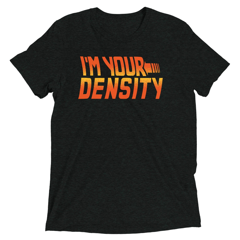I'm Your Density Men's Tri-Blend - Adult & Kids T-Shirts, Sweatshirts & Hoodies apparel design preview 1