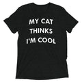 My Cat Thinks I'm Cool Men's Tri-Blend - Adult & Kids T-Shirts, Sweatshirts & Hoodies apparel design preview 1