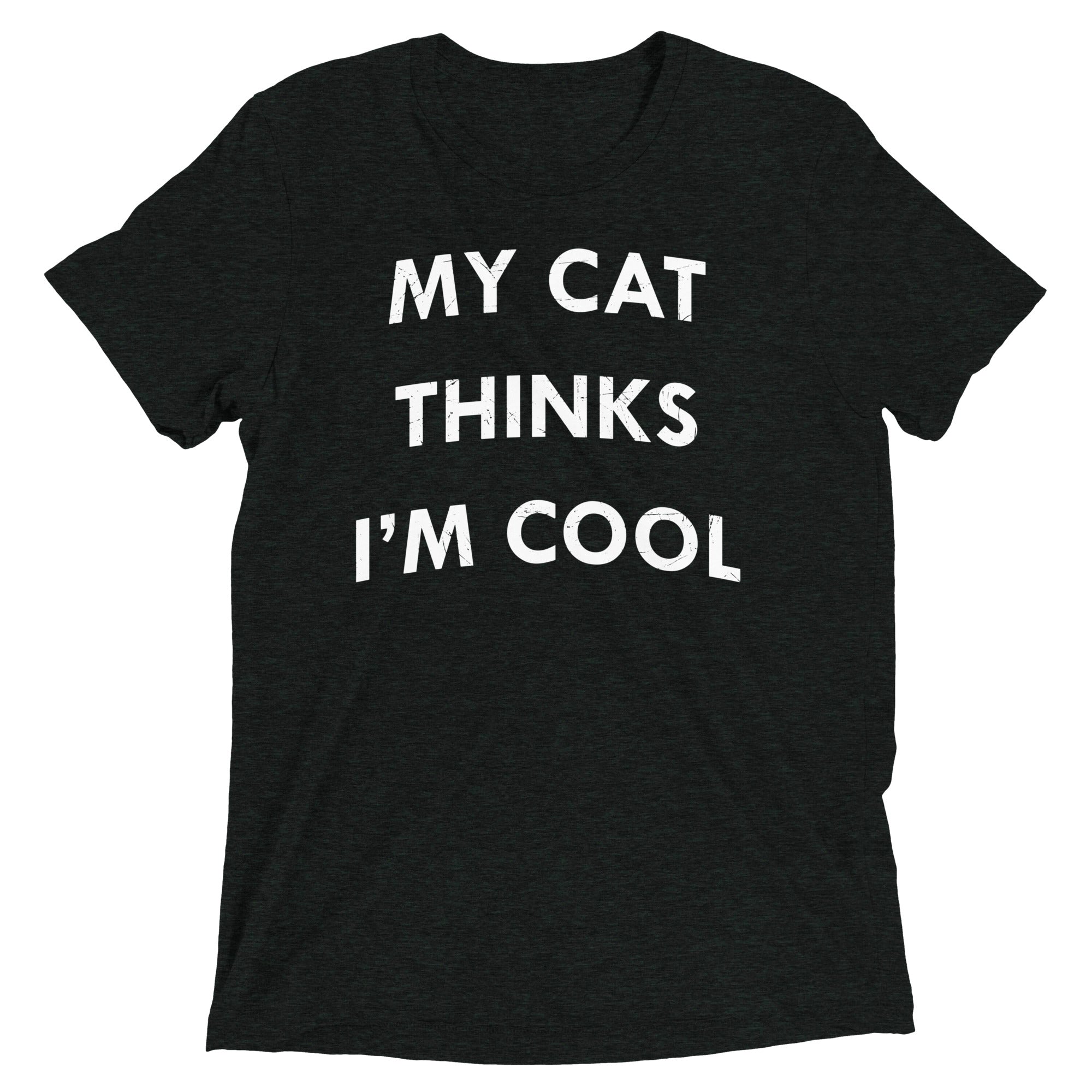 My Cat Thinks I'm Cool Men's Tri-Blend - Adult & Kids T-Shirts, Sweatshirts & Hoodies apparel design preview 1