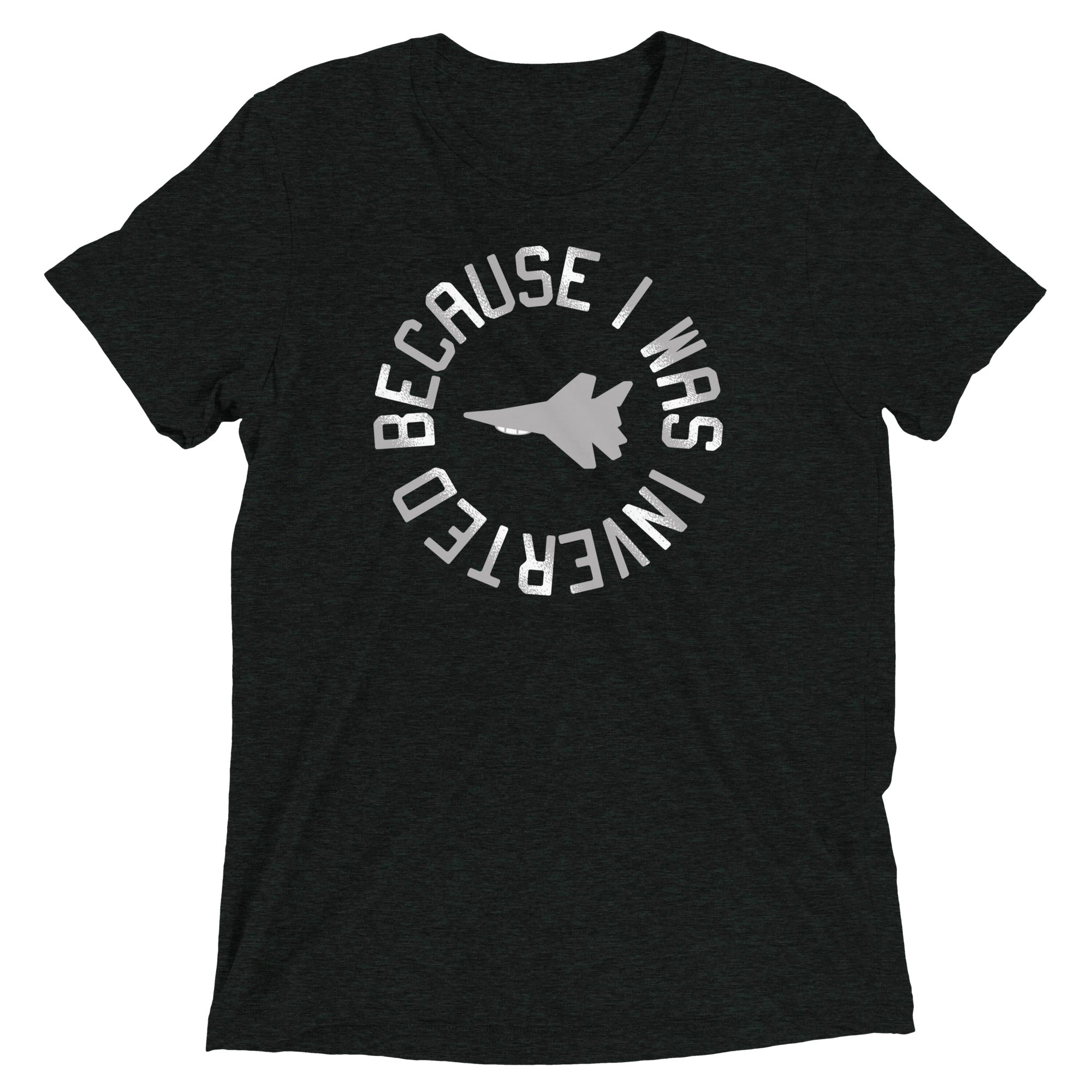 Because I Was Inverted Men's Tri-Blend - Adult & Kids T-Shirts, Sweatshirts & Hoodies apparel design preview 1