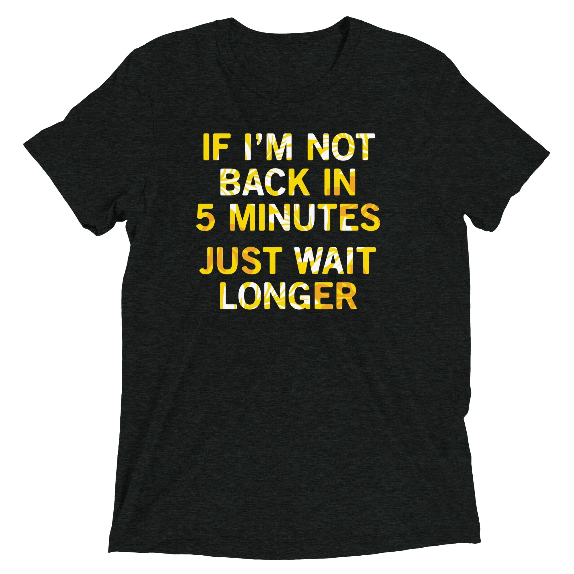 If I'm Not Back In 5 Minutes, Just Wait Longer Men's - Adult & Kids T-Shirts, Sweatshirts & Hoodies apparel design preview 1