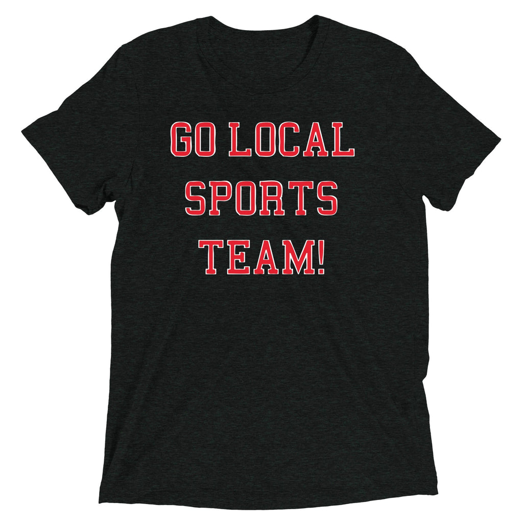 Go Local Sports Team! Men's Tri-Blend - Adult & Kids T-Shirts, Sweatshirts & Hoodies apparel design preview 1
