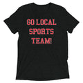 Go Local Sports Team! Men's Tri-Blend - Adult & Kids T-Shirts, Sweatshirts & Hoodies apparel design preview 1