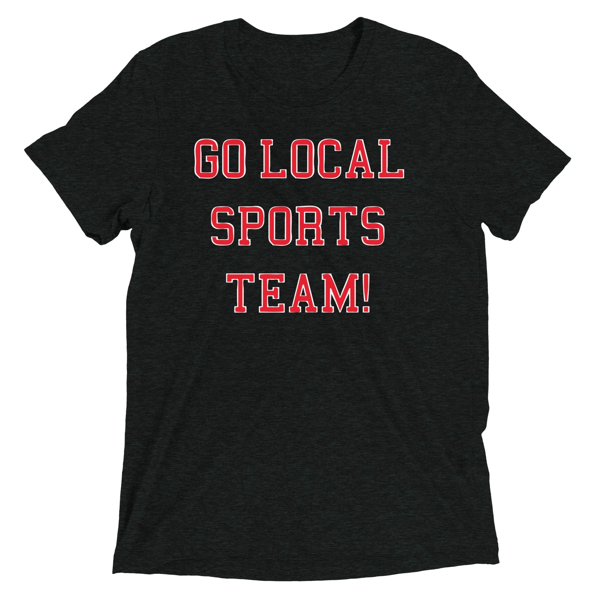 Go Local Sports Team! Men's Tri-Blend - Adult & Kids T-Shirts, Sweatshirts & Hoodies apparel design preview 1