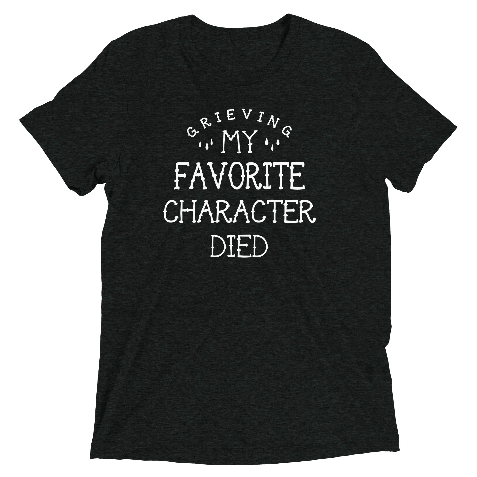 My Favorite Character Died Men's Tri-Blend - Adult & Kids T-Shirts, Sweatshirts & Hoodies apparel design preview 1