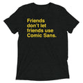 Friends Don't Let Use Comic Sans Men's Tri-Blend - Adult & Kids T-Shirts, Sweatshirts & Hoodies apparel design preview 1